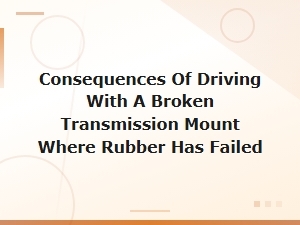 Consequences of Driving with a Broken Transmission Mount