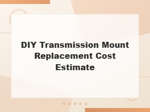 Diy Transmission Mount Replacement Cost Estimate