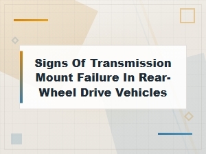 Signs of Transmission Mount Failure in Rear-Wheel Drive Vehicles