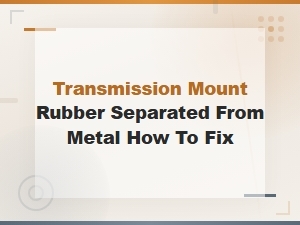How to Fix a Transmission Mount with Separated Rubber